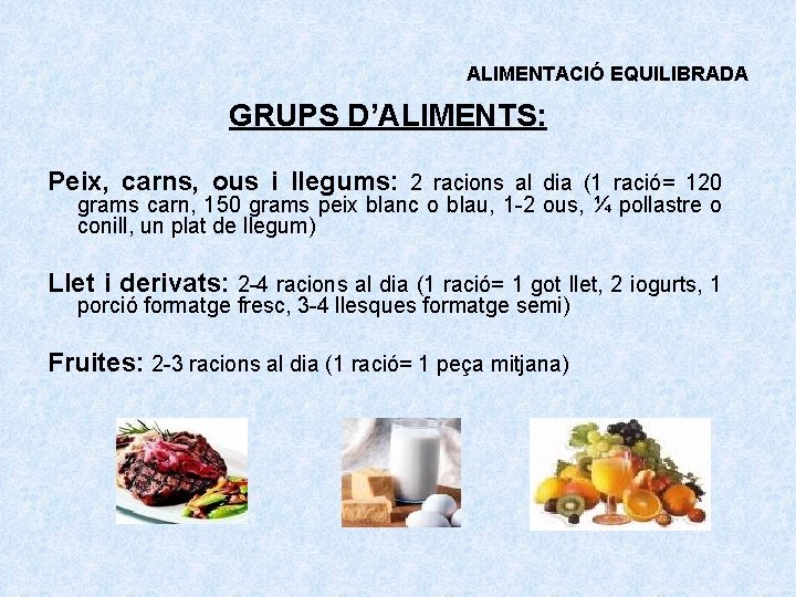 ALIMENTACIÓ EQUILIBRADA GRUPS D’ALIMENTS: Peix, carns, ous i llegums: 2 racions al dia (1