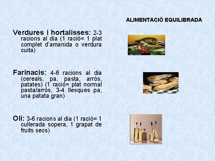 ALIMENTACIÓ EQUILIBRADA Verdures i hortalisses: 2 -3 racions al dia (1 ració= 1 plat
