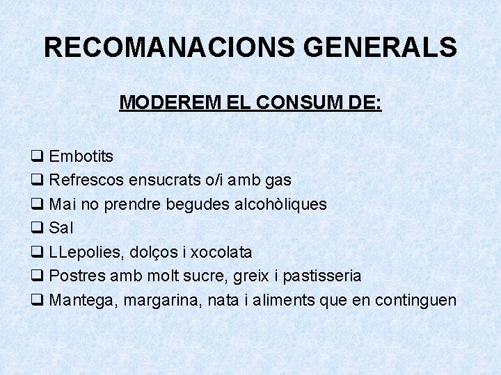 RECOMANACIONS GENERALS MODEREM EL CONSUM DE: q Embotits q Refrescos ensucrats o/i amb gas