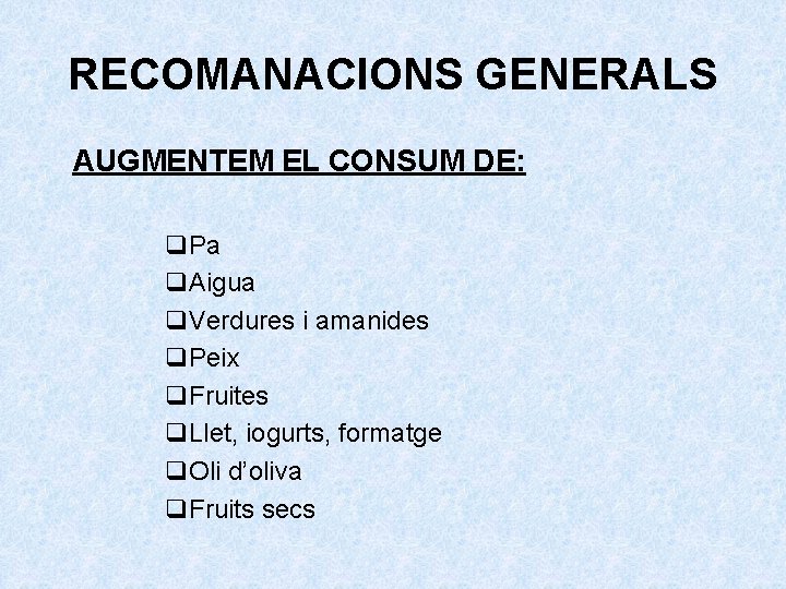 RECOMANACIONS GENERALS AUGMENTEM EL CONSUM DE: q. Pa q. Aigua q. Verdures i amanides