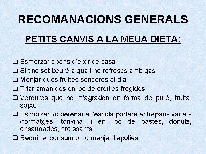 RECOMANACIONS GENERALS PETITS CANVIS A LA MEUA DIETA: q Esmorzar abans d’eixir de casa