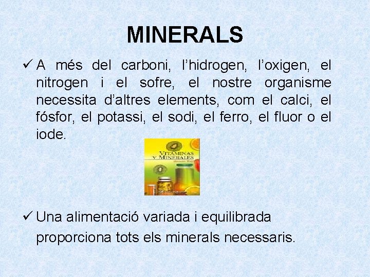 MINERALS ü A més del carboni, l’hidrogen, l’oxigen, el nitrogen i el sofre, el