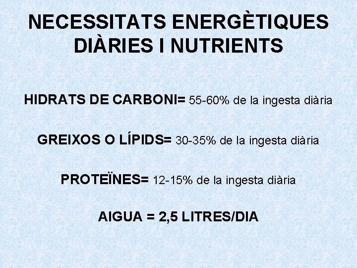 NECESSITATS ENERGÈTIQUES DIÀRIES I NUTRIENTS HIDRATS DE CARBONI= 55 -60% de la ingesta diària