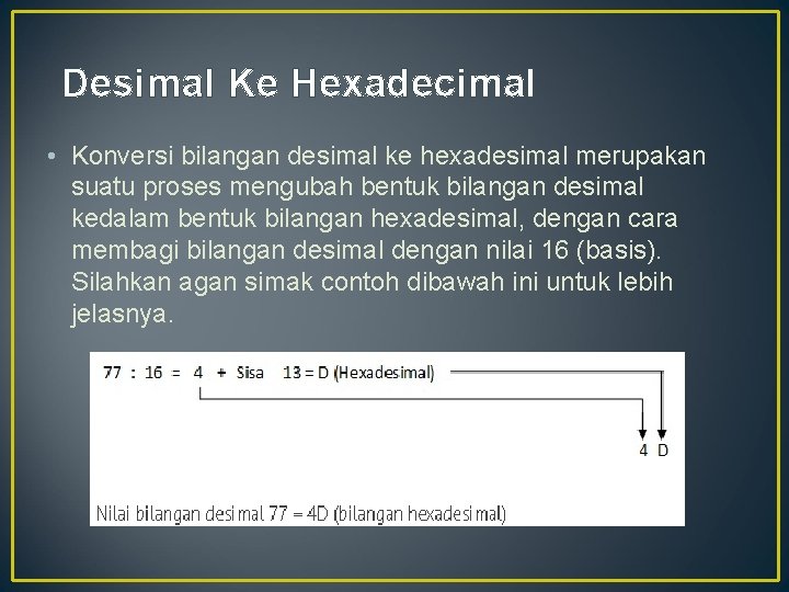 Desimal Ke Hexadecimal • Konversi bilangan desimal ke hexadesimal merupakan suatu proses mengubah bentuk