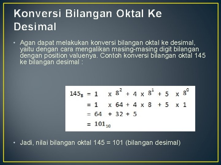Konversi Bilangan Oktal Ke Desimal • Agan dapat melakukan konversi bilangan oktal ke desimal,