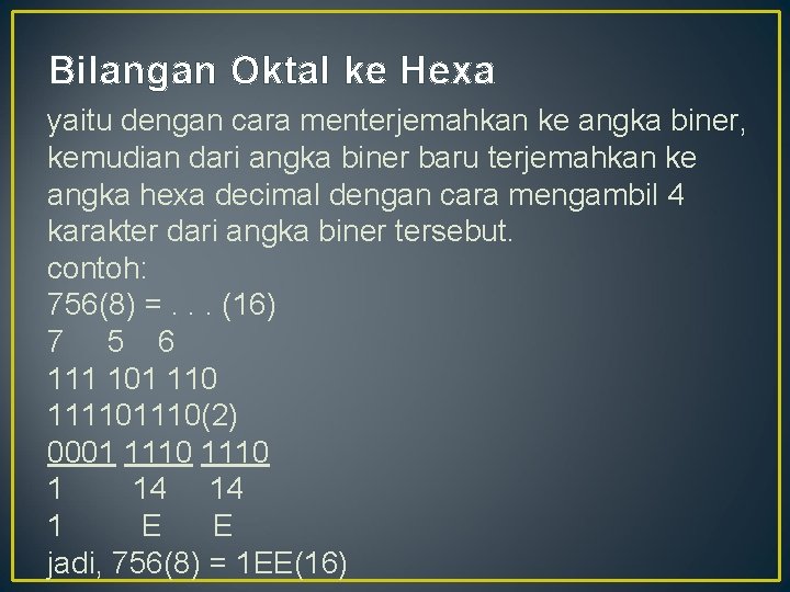 Bilangan Oktal ke Hexa yaitu dengan cara menterjemahkan ke angka biner, kemudian dari angka
