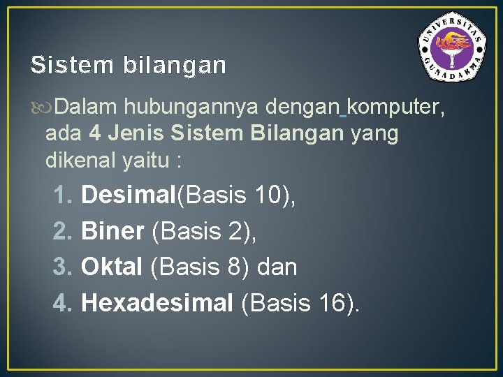 Sistem bilangan Dalam hubungannya dengan komputer, ada 4 Jenis Sistem Bilangan yang dikenal yaitu