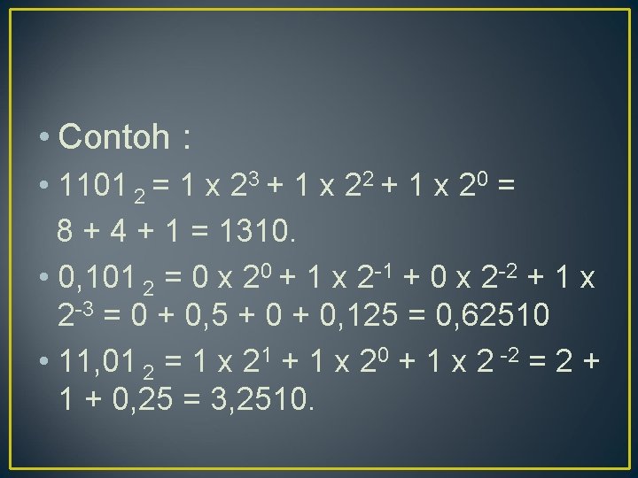  • Contoh : • 1101 2 = 1 x 23 + 1 x