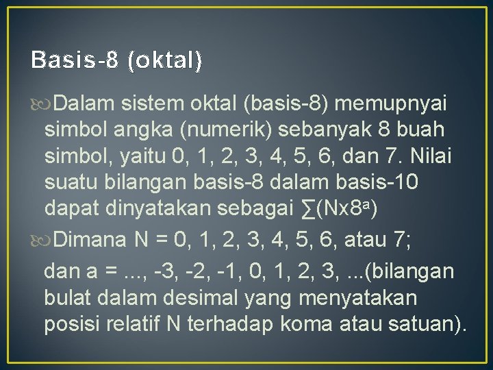 Basis-8 (oktal) Dalam sistem oktal (basis-8) memupnyai simbol angka (numerik) sebanyak 8 buah simbol,