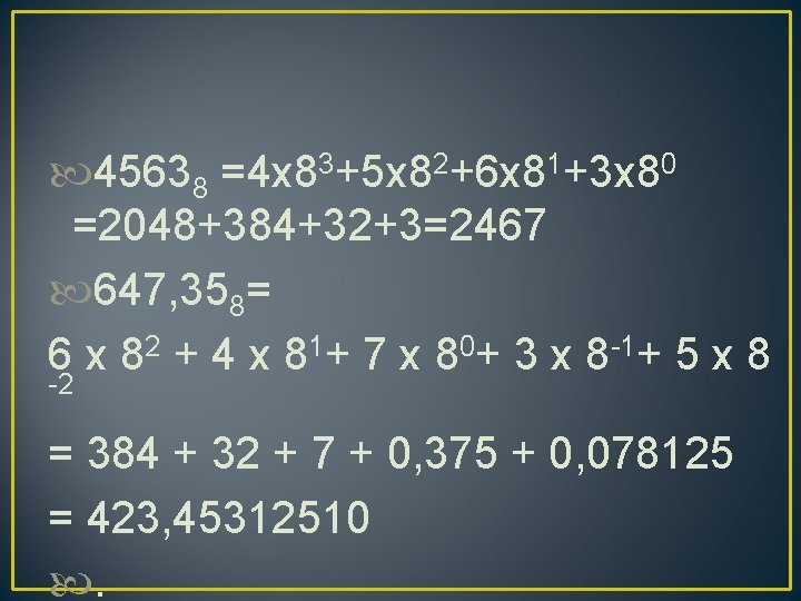  45638 =4 x 83+5 x 82+6 x 81+3 x 80 =2048+384+32+3=2467 647, 358=