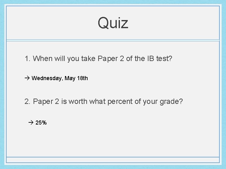 Quiz 1. When will you take Paper 2 of the IB test? Wednesday, May