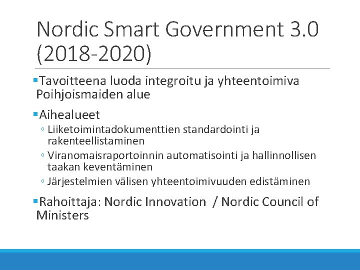 Nordic Smart Government 3. 0 (2018 -2020) §Tavoitteena luoda integroitu ja yhteentoimiva Poihjoismaiden alue Nordic Smart Government 3. 0 (2018 -2020) §Tavoitteena luoda integroitu ja yhteentoimiva Poihjoismaiden alue