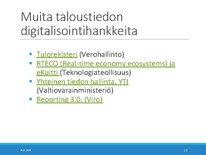 Muita taloustiedon digitalisointihankkeita § Tulorekisteri (Verohallinto) § RTECO (Real-time economy ecosystems) ja e. Kuitti Muita taloustiedon digitalisointihankkeita § Tulorekisteri (Verohallinto) § RTECO (Real-time economy ecosystems) ja e. Kuitti