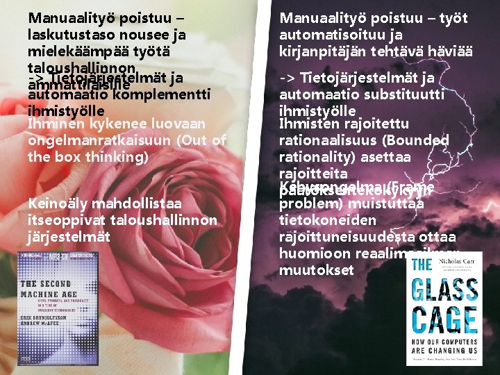 Manuaalityö poistuu – laskutustaso nousee ja mielekäämpää työtä taloushallinnon -> Tietojärjestelmät ja ammattilaisille automaatio Manuaalityö poistuu – laskutustaso nousee ja mielekäämpää työtä taloushallinnon -> Tietojärjestelmät ja ammattilaisille automaatio