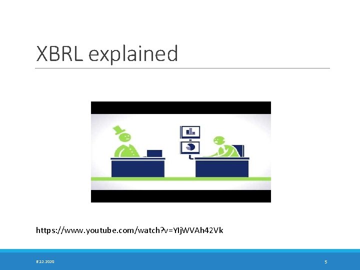 XBRL explained https: //www. youtube. com/watch? v=YIj. WVAh 42 Vk 6. 12. 2020 5 XBRL explained https: //www. youtube. com/watch? v=YIj. WVAh 42 Vk 6. 12. 2020 5