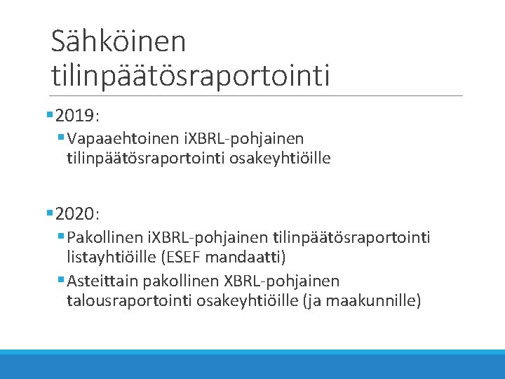 Sähköinen tilinpäätösraportointi § 2019: § Vapaaehtoinen i. XBRL-pohjainen tilinpäätösraportointi osakeyhtiöille § 2020: § Pakollinen Sähköinen tilinpäätösraportointi § 2019: § Vapaaehtoinen i. XBRL-pohjainen tilinpäätösraportointi osakeyhtiöille § 2020: § Pakollinen