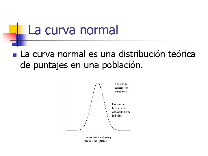 La curva normal n La curva normal es una distribución teórica de puntajes en