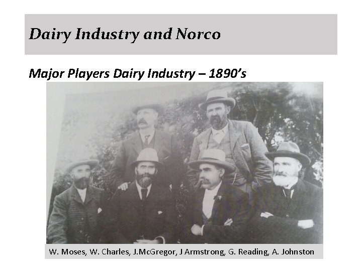 Dairy Industry and Norco Major Players Dairy Industry – 1890’s W. Moses, W. Charles,