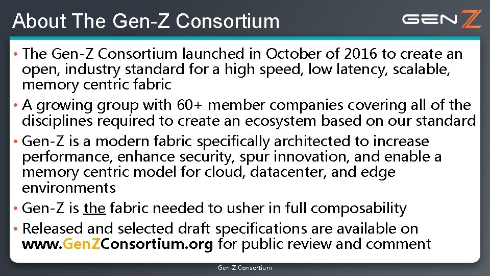 About The Gen-Z Consortium • The Gen-Z Consortium launched in October of 2016 to