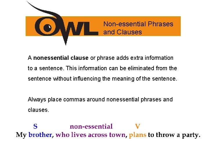 Non-essential Phrases and Clauses A nonessential clause or phrase adds extra information to a