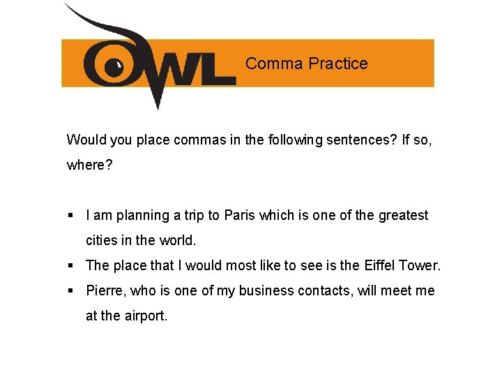 Comma Practice Would you place commas in the following sentences? If so, where? §