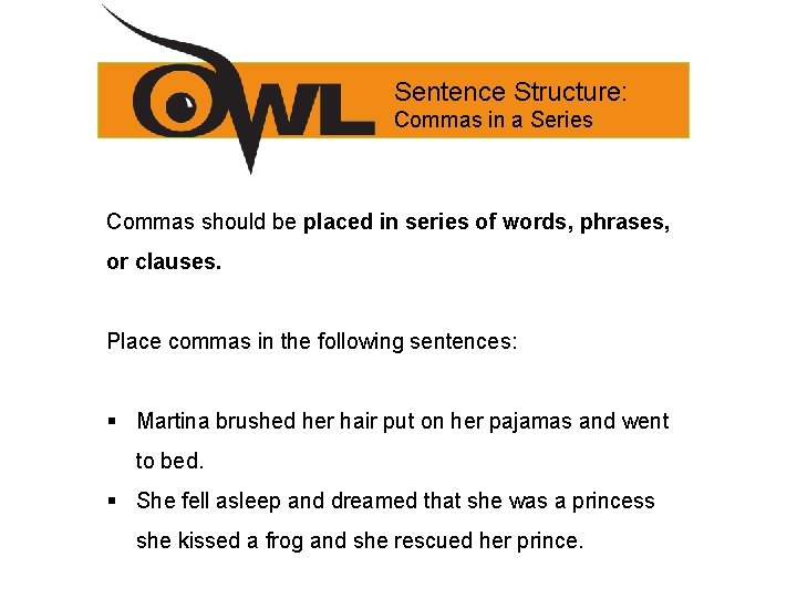 Sentence Structure: Commas in a Series Commas should be placed in series of words,