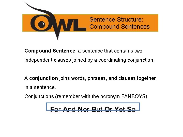 Sentence Structure: Compound Sentences Compound Sentence: a sentence that contains two independent clauses joined