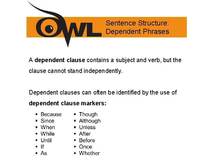 Sentence Structure: Dependent Phrases A dependent clause contains a subject and verb, but the