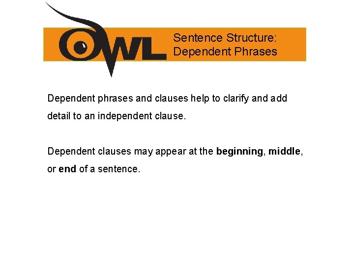 Sentence Structure: Dependent Phrases Dependent phrases and clauses help to clarify and add detail