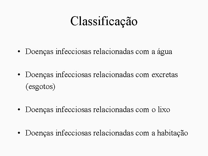 Classificação • Doenças infecciosas relacionadas com a água • Doenças infecciosas relacionadas com excretas