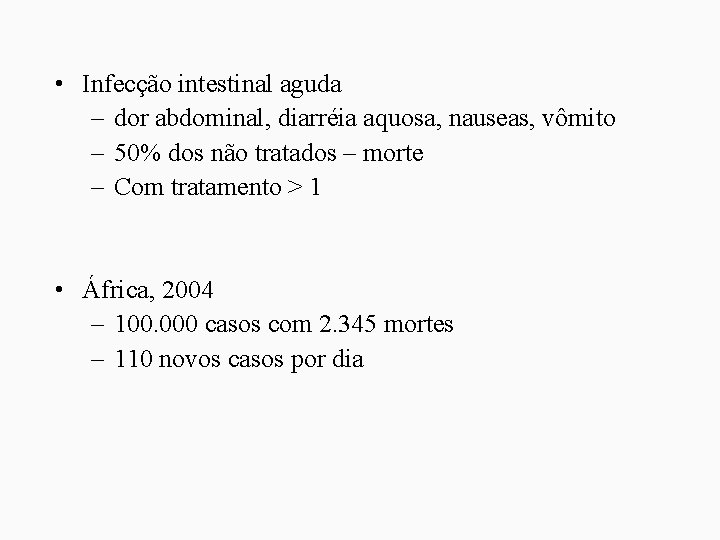  • Infecção intestinal aguda – dor abdominal, diarréia aquosa, nauseas, vômito – 50%