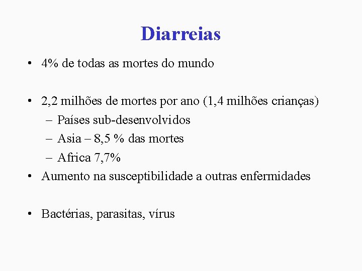 Diarreias • 4% de todas as mortes do mundo • 2, 2 milhões de