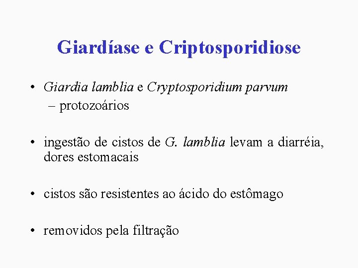 Giardíase e Criptosporidiose • Giardia lamblia e Cryptosporidium parvum – protozoários • ingestão de