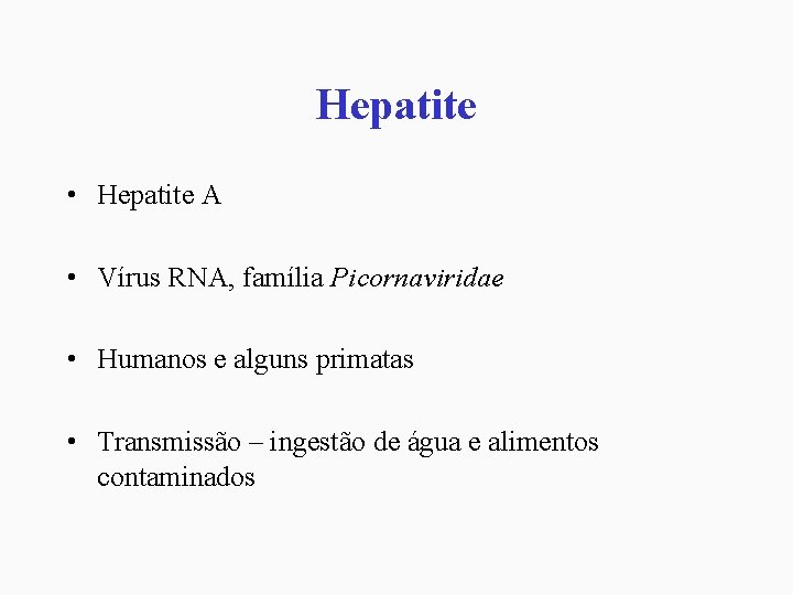 Hepatite • Hepatite A • Vírus RNA, família Picornaviridae • Humanos e alguns primatas