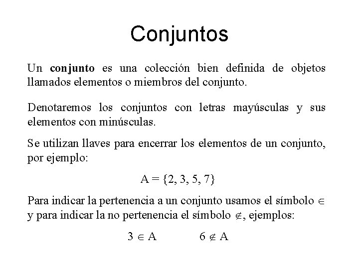 Conjuntos Un conjunto es una colección bien definida de objetos llamados elementos o miembros