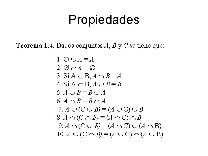 Propiedades Teorema 1. 4. Dados conjuntos A, B y C se tiene que: 1.
