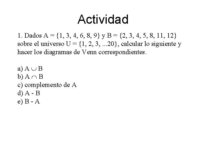 Actividad 1. Dados A = {1, 3, 4, 6, 8, 9} y B =