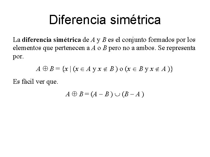 Diferencia simétrica La diferencia simétrica de A y B es el conjunto formados por