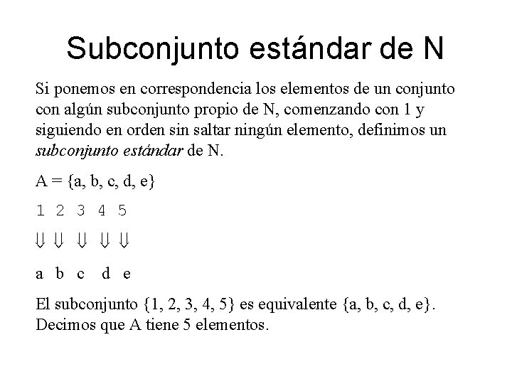 Subconjunto estándar de N Si ponemos en correspondencia los elementos de un conjunto con