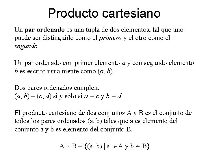 Producto cartesiano Un par ordenado es una tupla de dos elementos, tal que uno