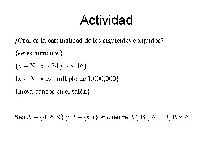 Actividad ¿Cuál es la cardinalidad de los siguientes conjuntos? {seres humanos} {x N |