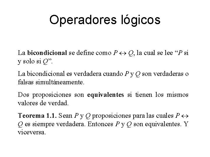 Operadores lógicos La bicondicional se define como P Q, la cual se lee “P