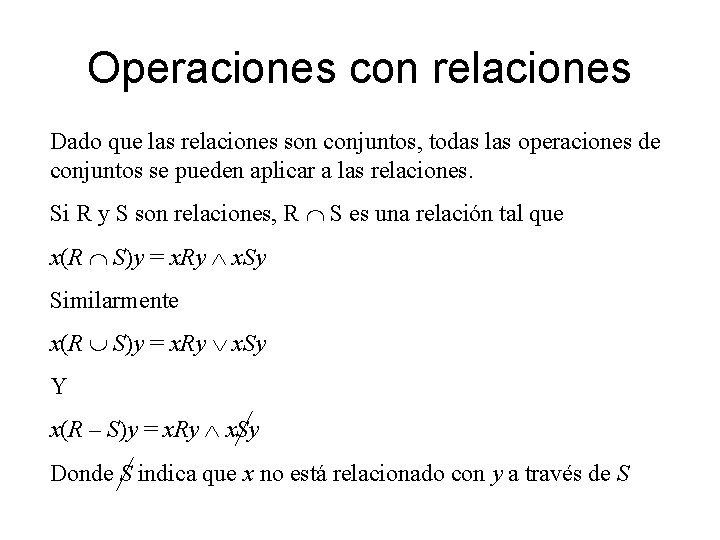 Operaciones con relaciones Dado que las relaciones son conjuntos, todas las operaciones de conjuntos