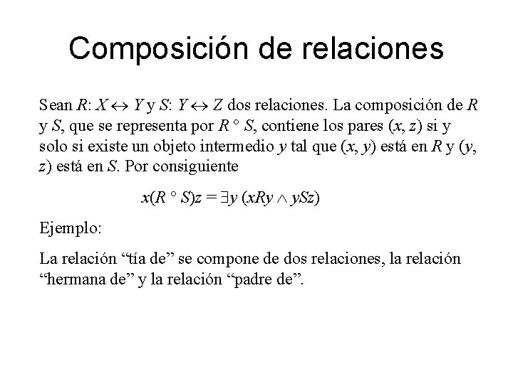 Composición de relaciones Sean R: X Y y S: Y Z dos relaciones. La