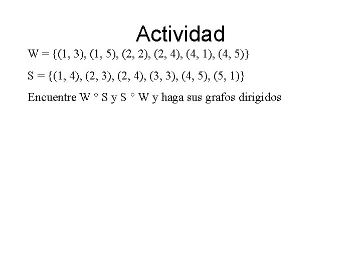 Actividad W = {(1, 3), (1, 5), (2, 2), (2, 4), (4, 1), (4,