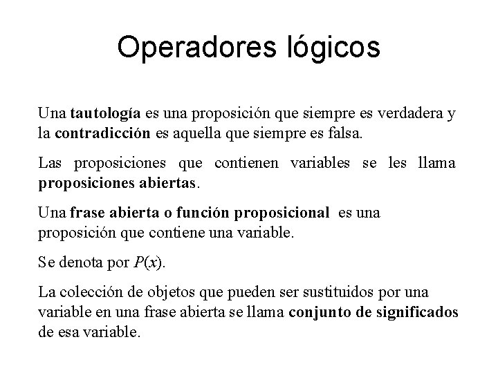 Operadores lógicos Una tautología es una proposición que siempre es verdadera y la contradicción