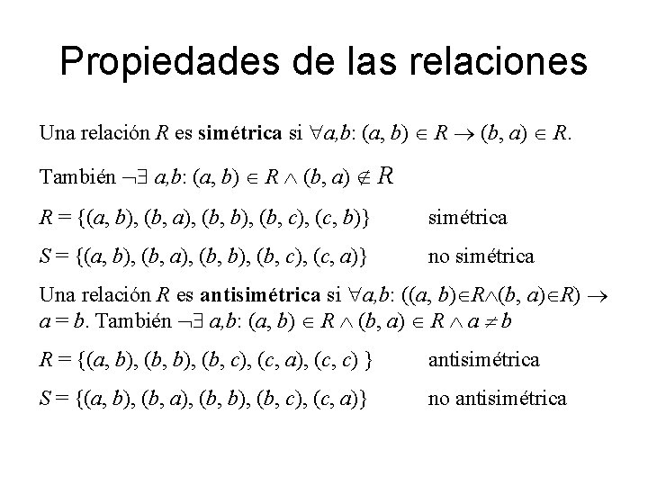 Propiedades de las relaciones Una relación R es simétrica si a, b: (a, b)