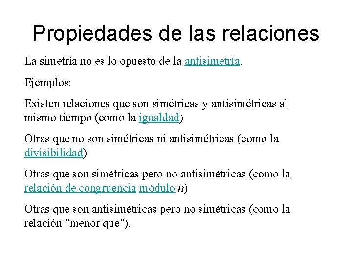 Propiedades de las relaciones La simetría no es lo opuesto de la antisimetría. Ejemplos: