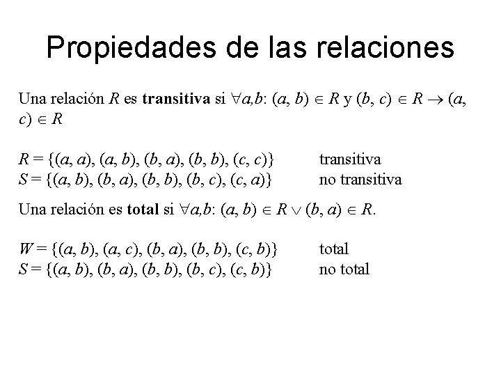 Propiedades de las relaciones Una relación R es transitiva si a, b: (a, b)