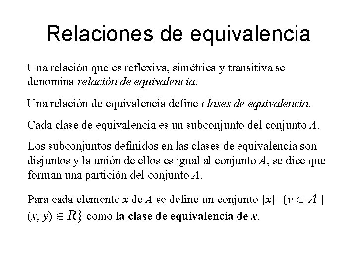 Relaciones de equivalencia Una relación que es reflexiva, simétrica y transitiva se denomina relación